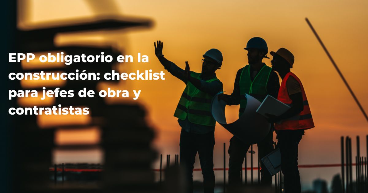 EPP obligatorio en la construcción: checklist para jefes de obra y contratistas